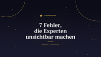 Die 7 größten Fehler, die Experten unsichtbar machen