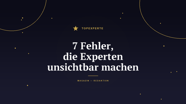 Die 7 größten Fehler, die Experten unsichtbar machen