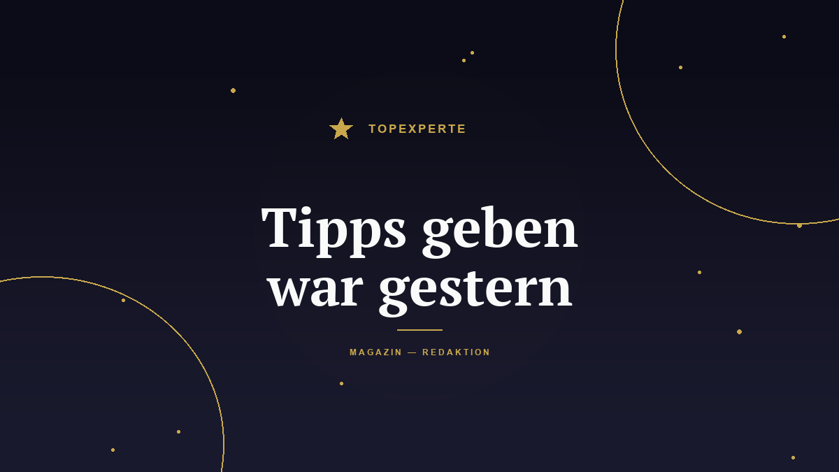 Tipps geben war gestern: Was Experten heute liefern müssen