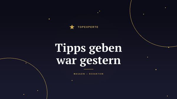 Tipps geben war gestern: Was Experten heute liefern müssen